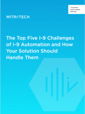 The Top Five Challenges of I-9 Automation 